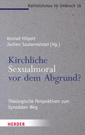 Hilpert / Sautermeister / Kreidler-Kos |  Kirchliche Sexualmoral vor dem Abgrund? | Buch |  Sack Fachmedien
