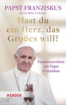 Franziskus / von Kempis / Kempis |  Hast du ein Herz, das Großes will? | Buch |  Sack Fachmedien