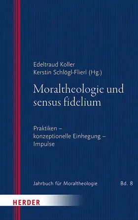 Koller / Schlögl-Flierl / Podschun |  Moraltheologie und sensus fidelium | Buch |  Sack Fachmedien