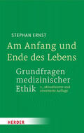 Ernst |  Am Anfang und Ende des Lebens - Grundfragen medizinischer Ethik | Buch |  Sack Fachmedien
