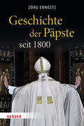 Ernesti |  Geschichte der Päpste seit 1800 | Buch |  Sack Fachmedien