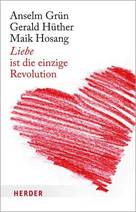 Hüther / Hosang / Grün |  Liebe ist die einzige Revolution | Buch |  Sack Fachmedien