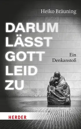 Bräuning |  Darum lässt Gott Leid zu | Buch |  Sack Fachmedien