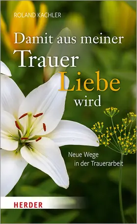 Kachler |  Damit aus meiner Trauer Liebe wird | Buch |  Sack Fachmedien