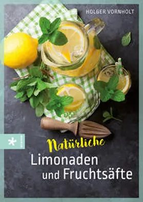 Vornholt |  Natürliche Limonaden und Fruchtsäfte | Buch |  Sack Fachmedien