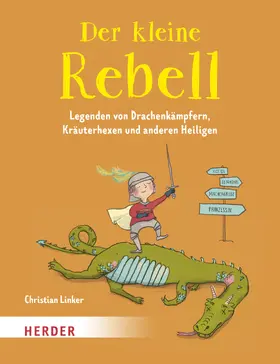 Linker | Der kleine Rebell. Legenden von Drachenkämpfern, Kräuterhexen und anderen Heiligen | Buch | 978-3-451-71575-4 | www.sack.de