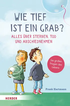 Hartmann |  Wie tief ist ein Grab? Alles über Sterben, Tod und Abschiednehmen | Buch |  Sack Fachmedien