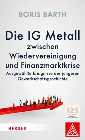 Barth |  Die IG Metall zwischen Wiedervereinigung und Finanzkrise | eBook | Sack Fachmedien