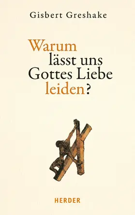 Greshake |  Warum lässt uns Gottes Liebe leiden? | eBook | Sack Fachmedien