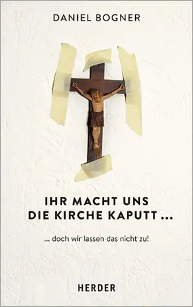 Bogner |  Ihr macht uns die Kirche kaputt... | eBook | Sack Fachmedien