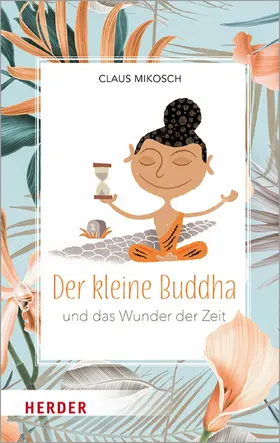 Mikosch |  Der kleine Buddha und das Wunder der Zeit | eBook | Sack Fachmedien