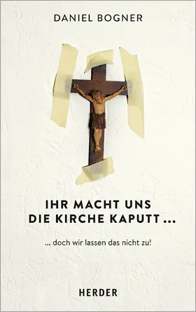 Bogner |  Ihr macht uns die Kirche kaputt... | eBook | Sack Fachmedien