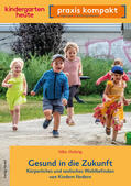 Hubrig |  Gesund in die Zukunft. Körperliches und seelisches Wohlbefinden von Kindern fördern | eBook | Sack Fachmedien