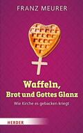 Meurer |  Waffeln, Brot und Gottes Glanz | eBook | Sack Fachmedien