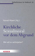 Hilpert / Sautermeister |  Kirchliche Sexualmoral vor dem Abgrund | eBook | Sack Fachmedien