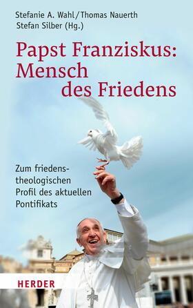 Nauerth / Silber / Wahl | Papst Franziskus: Mensch des Friedens | E-Book | sack.de