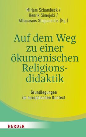 Schambeck / Simojoki / Stogiannidis |  Auf dem Weg zu einer ökumenischen Religionsdidaktik | eBook | Sack Fachmedien