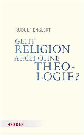 Englert |  Geht Religion auch ohne Theologie? | eBook | Sack Fachmedien