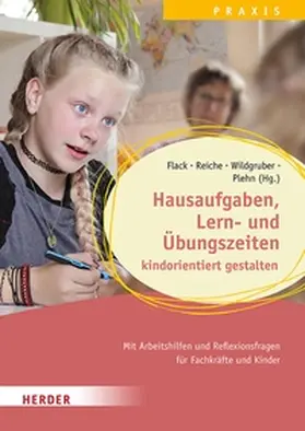 Flack / Wildgruber / Reiche | Hausaufgaben, Lern- und Übungszeiten kindorientiert gestalten. Mit Arbeitshilfen und Reflexionsfragen für Fachkräfte und Kinder | E-Book | www.sack.de