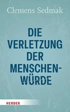 Sedmak |  Die Verletzung der Menschenwürde | eBook | Sack Fachmedien
