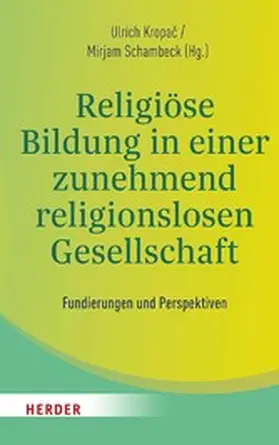 Kropac / Kropac / Schambeck |  Religiöse Bildung in einer zunehmend religionslosen Gesellschaft | eBook | Sack Fachmedien
