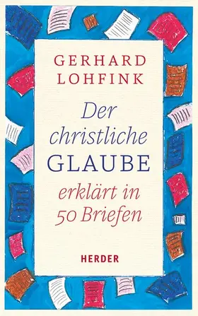 Lohfink |  Der christliche Glaube erklärt in 50 Briefen | eBook | Sack Fachmedien