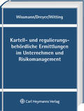 Wissmann / Dreyer / Witting |  Kartell- und regulierungsbehördliche Ermittlungen im Unternehmen und Risikomanagement | Buch |  Sack Fachmedien