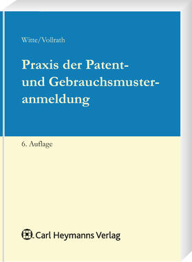 Witte / Vollrath |  Praxis der Patent- und Gebrauchsmusteranmeldung | Buch |  Sack Fachmedien