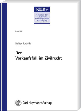 Burbulla / Deutsche Notarrechtliche Vereinigung e.V. (NotRV) | Der Vorkaufsfall im Zivilrecht | Buch | 978-3-452-26444-2 | sack.de