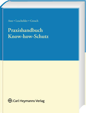 Ann / Loschelder / Grosch |  Praxishandbuch Know-how-Schutz | Buch |  Sack Fachmedien