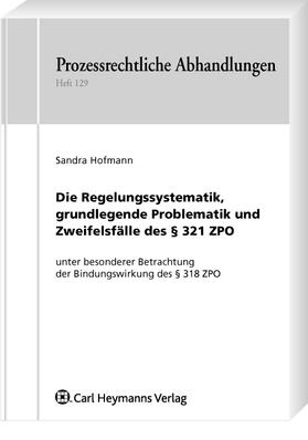 Hofmann / Prütting |  Die Regelungssystematik, grundlegende Problematik und Zweifelsfälle des § 321 ZPO - unter besonderer Betrachtung der Bindungswirkung des § 318 ZPO | Buch |  Sack Fachmedien