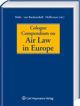Hobe / Ruckteschell / Heffernan | Cologne Compendium on Air Law in Europe | Buch | 978-3-452-27523-3 | sack.de