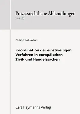 Pohlmann |  Koordination der einstweiligen Verfahren in europäischen Zivil- und Handelssachen (Prozessrechtliche Abhandlungen PA 135) | Buch |  Sack Fachmedien