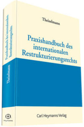 Theiselmann | Praxishandbuch des internationalen Restrukturierungsrechts | Buch | 978-3-452-28797-7 | sack.de