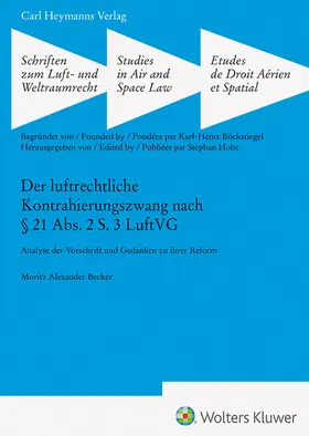Becker |  Der luftrechtliche Kontrahierungszwang nach § 21 Abs. 2 S. 3 LuftVG (SLW 47) | Buch |  Sack Fachmedien