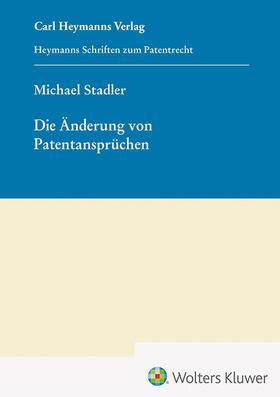 Stadler | Die Änderung von Patentansprüchen (HSP 25) | Buch | 978-3-452-30277-9 | sack.de