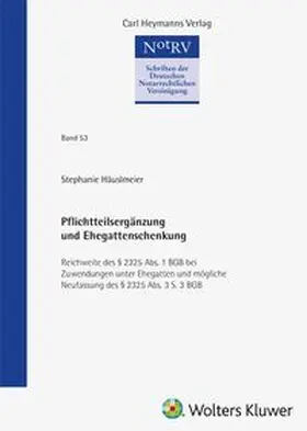 Häuslmeier | Pflichtteilsergänzung und Ehegattenschenkung (NotRV 53) | Buch | 978-3-452-30709-5 | www.sack.de