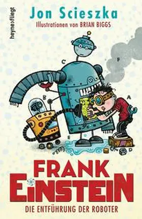 Scieszka |  Frank Einstein - Die Entführung der Roboter | Buch |  Sack Fachmedien