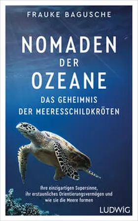 Bagusche |  Nomaden der Ozeane - Das Geheimnis der Meeresschildkröten | Buch |  Sack Fachmedien