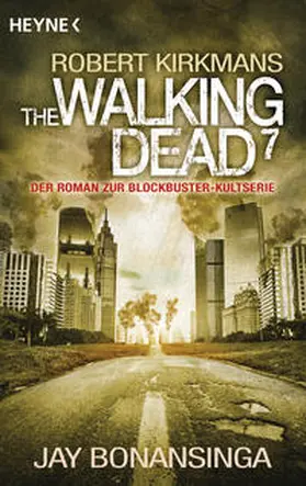 Bonansinga / Kirkman |  The Walking Dead 07 | Buch |  Sack Fachmedien