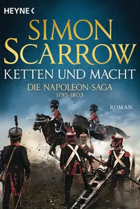 Scarrow |  Ketten und Macht - Die Napoleon-Saga 1795 - 1803 | Buch |  Sack Fachmedien