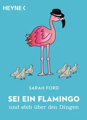 Ford |  Sei ein Flamingo und steh über den Dingen | Buch |  Sack Fachmedien