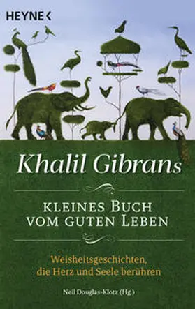 Gibran / Douglas-Klotz / G?ibra¯n |  Khalil Gibrans kleines Buch vom guten Leben | Buch |  Sack Fachmedien