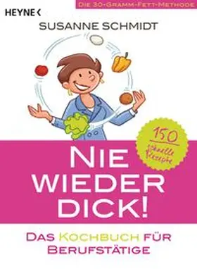 Schmidt | Nie wieder dick - Das Kochbuch für Berufstätige | Buch | 978-3-453-85589-2 | www.sack.de