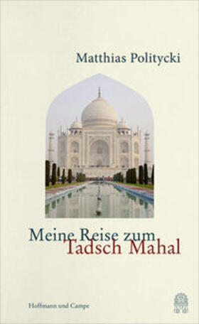 Politycki |  Politycki, M: Meine Reise zum Tadsch Mahal | Buch |  Sack Fachmedien