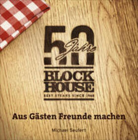 Seufert / Block | 50 Jahre Block House - aus Gästen Freunde machen | Buch | 978-3-455-00572-1 | sack.de