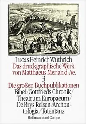 Merian / Wüthrich |  Das druckgraphische Werk von Matthäus Merian d. Ä. III. Die großen Buchpublikationen I | Buch |  Sack Fachmedien