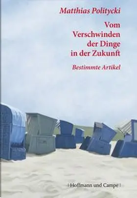 Politycki |  Vom Verschwinden der Dinge in der Zukunft 2006-1998 | Buch |  Sack Fachmedien