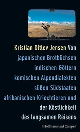 Jensen |  Von japanischen Brotbüchsen, indischen Göttern, komischen Alpendialekten, süßen Südstaaten, afrikanischen Kriechtieren und der Köstlichkeit des langsamen Reisens | Buch |  Sack Fachmedien