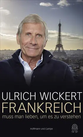 Wickert | Frankreich muss man lieben, um es zu verstehen | Buch | 978-3-455-50217-6 | www.sack.de